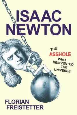 Isaac Newton, das Arschloch, das das Universum neu erfand - Isaac Newton, the Asshole Who Reinvented the Universe