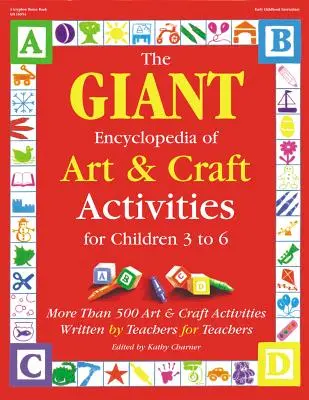 The Giant Encyclopedia of Arts & Craft Activities: Over 500 Art and Craft Activities Created by Teachers for Teachers