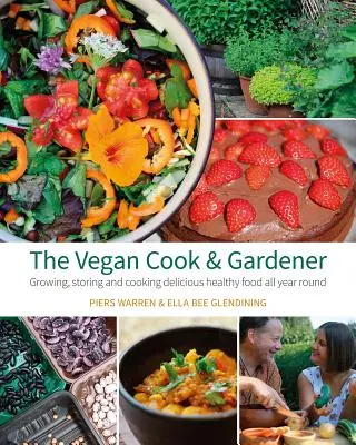 Der vegane Koch und Gärtner: Das ganze Jahr über köstliche und gesunde Lebensmittel anbauen, aufbewahren und zubereiten - The Vegan Cook & Gardener: Growing, Storing and Cooking Delicious Healthy Food All Year Round