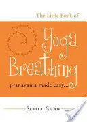 Das kleine Buch der Yoga-Atmung: Pranayama leicht gemacht. . . - The Little Book of Yoga Breathing: Pranayama Made Easy. . .