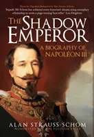 Schattenkaiser - Eine Biographie von Napoleon III - Shadow Emperor - A Biography of Napoleon III