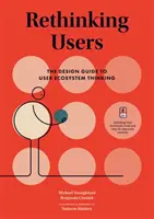 Benutzer neu denken: Der Design-Leitfaden zum Denken in Benutzer-Ökosystemen - Rethinking Users: The Design Guide to User Ecosystem Thinking
