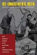 Re-Imagining Defa: Das ostdeutsche Kino in seinen nationalen und transnationalen Kontexten - Re-Imagining Defa: East German Cinema in Its National and Transnational Contexts