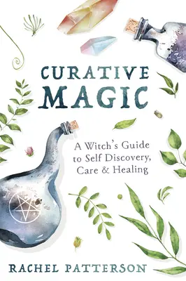 Heilmagie: Der Leitfaden einer Hexe zur Selbstfindung, Pflege und Heilung - Curative Magic: A Witch's Guide to Self Discovery, Care & Healing