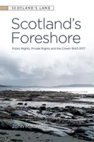 Schottlands Vorland: Öffentliche Rechte, private Rechte und die Krone 1840-2017 - Scotland's Foreshore: Public Rights, Private Rights and the Crown 1840-2017