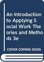 Eine Einführung in die Anwendung von Theorien und Methoden der Sozialen Arbeit 3e - An Introduction to Applying Social Work Theories and Methods 3e