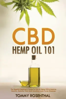 CBD Hanföl 101: Der unverzichtbare Leitfaden für Einsteiger zu CBD und Hanföl zur Verbesserung der Gesundheit, zur Verringerung von Schmerzen und Angstzuständen und zur Heilung von Krankheiten - CBD Hemp Oil 101: The Essential Beginner's Guide To CBD and Hemp Oil to Improve Health, Reduce Pain and Anxiety, and Cure Illnesses