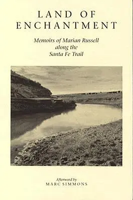 Land der Verzauberung: Memoiren von Marian Russell entlang des Santa Fe Trails - Land of Enchantment: Memoirs of Marian Russell Along the Santa Fe Trail