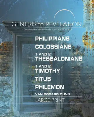 Genesis bis Offenbarung: Philipper, Kolosser, 1-2 Thessalonicher, 1-2 Timotheus, Titus, Philemon Mitmachbuch: Umfassende Vers-für-Vers-Auslegung - Genesis to Revelation: Philippians, Colossians, 1-2 Thessalonians, 1-2 Timothy, Titus, Philemon Participant Book: A Comprehensive Verse-By-Verse Explo