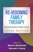 Re-Visioning Family Therapy, Dritte Auflage: Der Umgang mit Vielfalt in der klinischen Praxis - Re-Visioning Family Therapy, Third Edition: Addressing Diversity in Clinical Practice