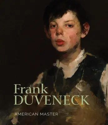 Frank Duveneck: Amerikanischer Meister - Frank Duveneck: American Master