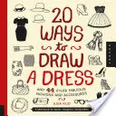 20 Arten, ein Kleid und 44 andere fabelhafte Moden und Accessoires zu zeichnen: Ein Skizzenbuch für Künstler, Designer und Doodler - 20 Ways to Draw a Dress and 44 Other Fabulous Fashions and Accessories: A Sketchbook for Artists, Designers, and Doodlers