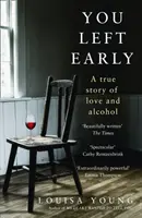 You Left Early - Eine wahre Geschichte über Liebe und Alkohol - You Left Early - A True Story of Love and Alcohol