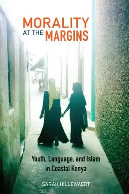 Moral am Rande: Jugend, Sprache und Islam in der Küstenregion Kenias - Morality at the Margins: Youth, Language, and Islam in Coastal Kenya