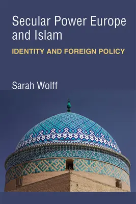 Die säkulare Macht Europa und der Islam: Identität und Außenpolitik - Secular Power Europe and Islam: Identity and Foreign Policy