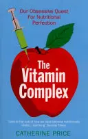 Vitamin Complex - Unsere obsessive Suche nach der perfekten Ernährung - Vitamin Complex - Our Obsessive Quest for Nutritional Perfection