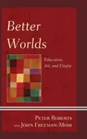 Bessere Welten: Bildung, Kunst und Utopie - Better Worlds: Education, Art, and Utopia