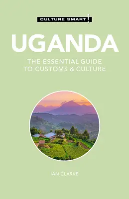 Uganda - Culture Smart!, 117: Der Leitfaden für Brauchtum und Kultur - Uganda - Culture Smart!, 117: The Essential Guide to Customs & Culture