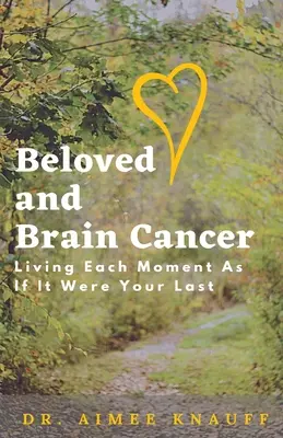 Geliebte und Hirntumor: Jeden Moment so leben, als wäre es der letzte - Beloved and Brain Cancer: Living Each Moment As If It Were Your Last