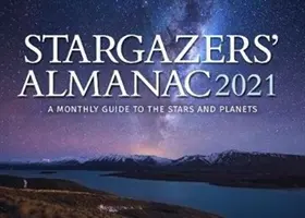 Sterngucker-Almanach: Ein monatlicher Leitfaden zu den Sternen und Planeten 2021: 2021 - Stargazers' Almanac: A Monthly Guide to the Stars and Planets 2021: 2021