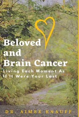 Geliebte und Hirntumor: Jeden Augenblick so leben, als wäre es der letzte - Beloved and Brain Cancer: Living Each Moment As If It Were Your Last