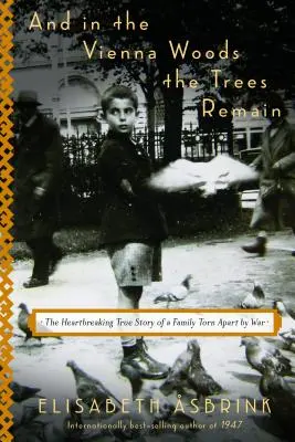 Und im Wienerwald bleiben die Bäume stehen: Die herzzerreißende wahre Geschichte einer vom Krieg zerrissenen Familie - And in the Vienna Woods the Trees Remain: The Heartbreaking True Story of a Family Torn Apart by War