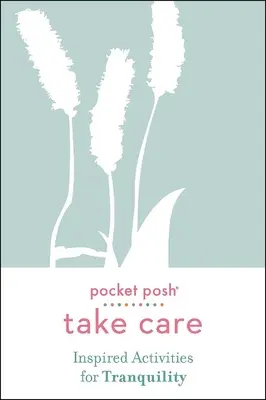 Pocket Posh Take Care: Inspirierte Aktivitäten für Ruhe und Gelassenheit - Pocket Posh Take Care: Inspired Activities for Tranquility