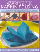 Das vollständige illustrierte Buch der Servietten und des Serviettenfaltens: Einfache und elegante Dekorationen für jeden Anlass, mit mehr als 150 Ideen für - The Complete Illustrated Book of Napkins and Napkin Folding: How to Create Simple and Elegant Displays for Every Occasion, with More Than 150 Ideas fo