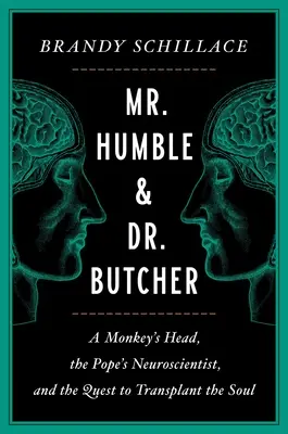 Mr. Humble und Dr. Butcher: Ein Affenkopf, der Neurowissenschaftler des Papstes und die Suche nach einer Seelentransplantation - Mr. Humble and Dr. Butcher: A Monkey's Head, the Pope's Neuroscientist, and the Quest to Transplant the Soul