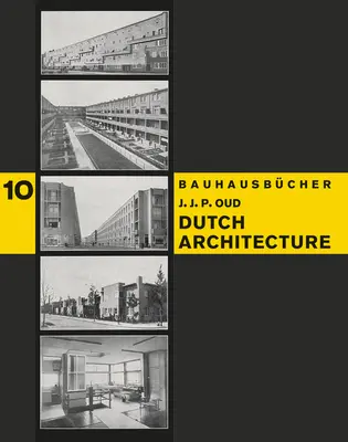 J.J.P. Oud: Niederländische Architektur: Bauhausbcher 10 - J.J.P. Oud: Dutch Architecture: Bauhausbcher 10