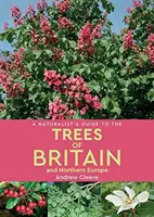 Führer für Naturforscher zu den Bäumen Großbritanniens und Nordeuropas - A Naturalist's Guide to the Trees of Britain & Northern Europe