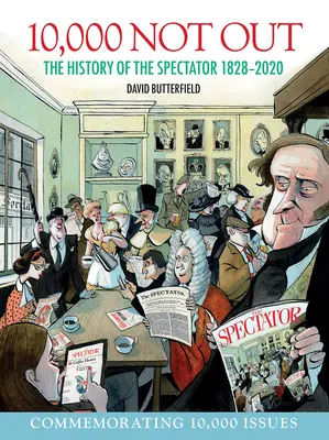 10.000 nicht raus: Die Geschichte des Spectator 1828 - 2020 - 10,000 Not Out: The History of the Spectator 1828 - 2020