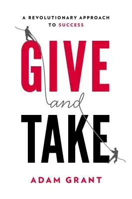 Geben und Nehmen: Warum die Hilfe für andere unseren Erfolg ausmacht - Give and Take: Why Helping Others Drives Our Success