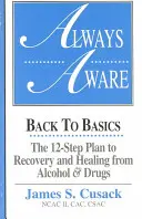 Always Aware, Ein 12-Schritte-Plan zur Genesung und Heilung von Alkohol und Drogen - Always Aware, A 12-Step Plan to Recovery and Healing from Alcohol & Drugs