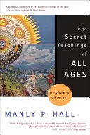 Die Geheimlehren aller Zeitalter: Ein enzyklopädischer Abriss der freimaurerischen, hermetischen, kabbalistischen und rosenkreuzerischen symbolischen Philosophie - The Secret Teachings of All Ages: An Encyclopedic Outline of Masonic, Hermetic, Qabbalistic and Rosicrucian Symbolical Philosophy