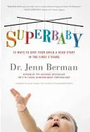 Superbaby: 12 Wege, um Ihrem Kind in den ersten 3 Jahren einen Vorsprung zu verschaffen - Superbaby: 12 Ways to Give Your Child a Head Start in the First 3 Years