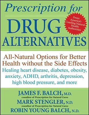 Rezept für Medikamentenalternativen: Natürliche Optionen für eine bessere Gesundheit ohne unerwünschte Nebenwirkungen - Prescription for Drug Alternatives: All-Natural Options for Better Health Without the Side Effects