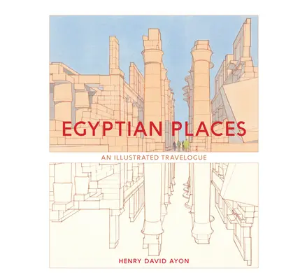 Ägyptische Stätten: Ein illustrierter Reisebericht - Egyptian Places: An Illustrated Travelogue