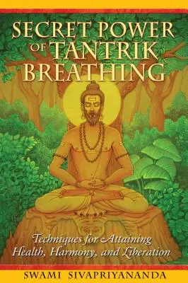 Die geheime Kraft der Tantrik-Atmung: Techniken zur Erlangung von Gesundheit, Harmonie und Befreiung - Secret Power of Tantrik Breathing: Techniques for Attaining Health, Harmony, and Liberation