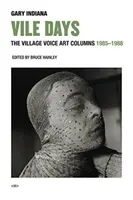 Abscheuliche Tage: Die Kunstkolumnen der Village Voice, 1985-1988 - Vile Days: The Village Voice Art Columns, 1985-1988