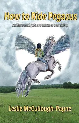 Wie man Pegasus reitet: ein illustrierter Leitfaden für das Reiten im Gleichgewichtssitz - How to Ride Pegasus: an illustrated guide to balanced seat riding