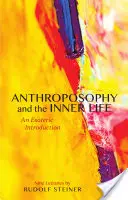 Anthroposophie und das innere Leben: Eine esoterische Einführung (Cw 234) - Anthroposophy and the Inner Life: An Esoteric Introduction (Cw 234)