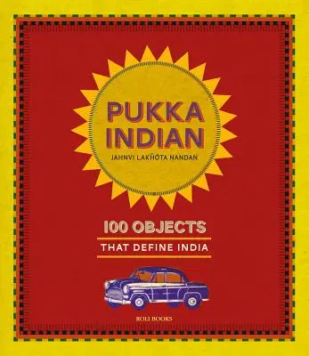 Pukka Indisch: 100 Objekte, die Indien definieren - Pukka Indian: 100 Objects That Define India