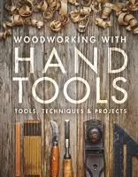 Holzbearbeitung mit Handwerkzeugen: Werkzeuge, Techniken und Projekte - Woodworking with Hand Tools: Tools, Techniques & Projects