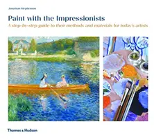 Malen mit den Impressionisten - Ein Schritt-für-Schritt-Leitfaden zu ihren Methoden und Materialien für Künstler von heute - Paint with the Impressionists - A step-by-step guide to their methods and materials for today's artists