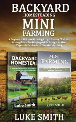 Heimwerken & Mini-Farming: Ein Leitfaden für Anfänger zum Anbau von Feldfrüchten, zur Aufzucht von Hühnern und Ziegen, zur Bienenzucht und zum Aufbau eines eigenen Gemüsegartens - Backyard Homesteading & Mini Farming: A Beginner's Guide to Growing Crops, Raising Chickens, Raising Goats, Beekeeping and Building Your Own Vegetable