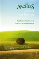 The Archers in Fact and Fiction; Akademische Analysen des Lebens im ländlichen Borsetshire - The Archers in Fact and Fiction; Academic Analyses of Life in Rural Borsetshire