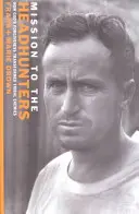 Mission bei den Kopfjägern: Wie Gottes Vergebung Stammesfeinde verwandelte - Mission to the Headhunters: How God's Forgiveness Transformed Tribal Enemies