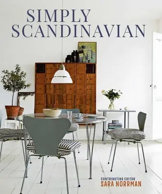 Einfach skandinavisch: Ruhige, komfortable und aufgeräumte Häuser - Simply Scandinavian: Calm, Comfortable and Uncluttered Homes