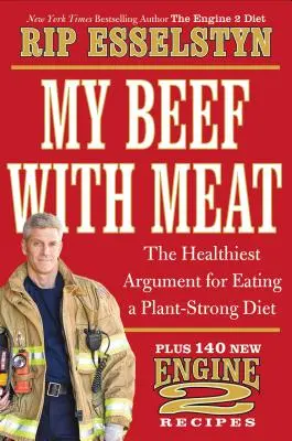 Mein Streit mit Fleisch: Das gesündeste Argument für eine pflanzenbetonte Ernährung - plus 140 neue Engine 2-Rezepte - My Beef with Meat: The Healthiest Argument for Eating a Plant-Strong Diet--Plus 140 New Engine 2 Recipes